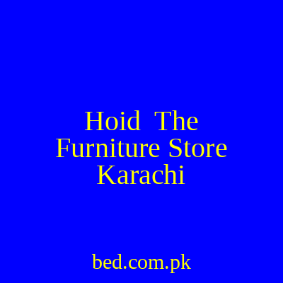 Hoid The Furniture Store Karachi