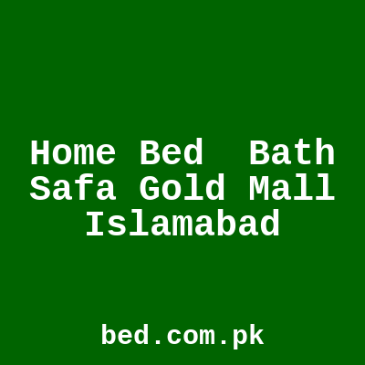 Home Bed Bath Safa Gold Mall Islamabad