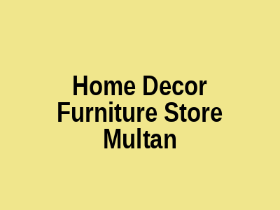 Home Decor Furniture Store Multan