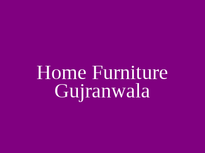 Home Furniture Gujranwala
