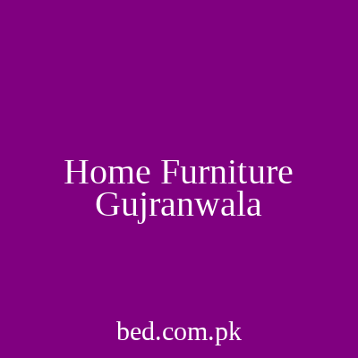 Home Furniture Gujranwala