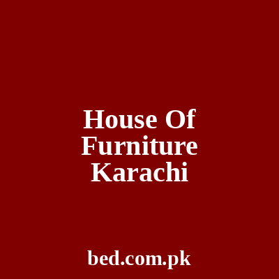 House Of Furniture Karachi