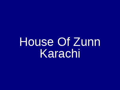 House Of Zunn Karachi
