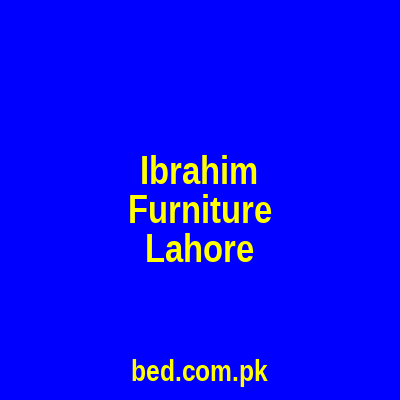 Ibrahim Furniture Lahore