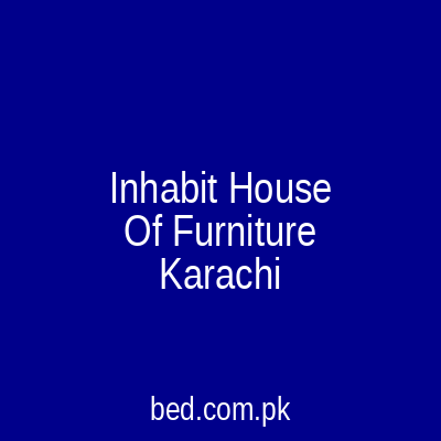 Inhabit House Of Furniture Karachi