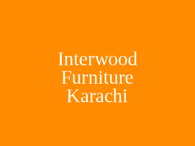 Interwood Furniture Karachi