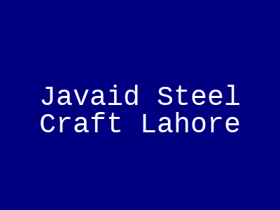 Javaid Steel Craft Lahore