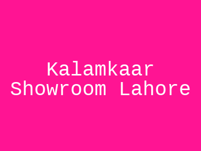 Kalamkaar Showroom Lahore