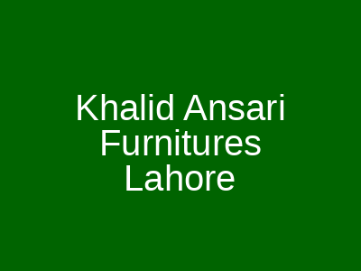 Khalid Ansari Furnitures Lahore