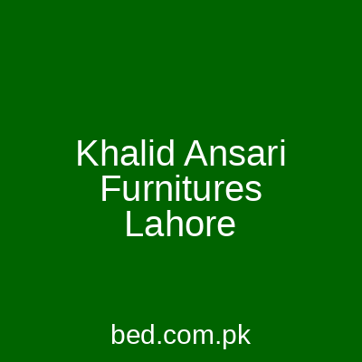 Khalid Ansari Furnitures Lahore