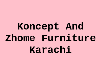 Koncept And Zhome Furniture Zubaidas Homestore Shaheedemillat Rd Karachi