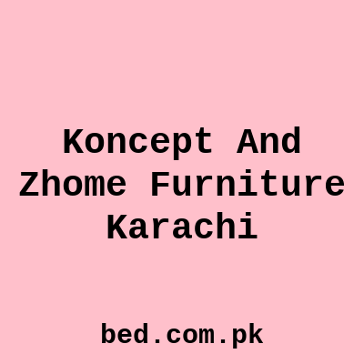 Koncept And Zhome Furniture Zubaidas Homestore Shaheedemillat Rd Karachi