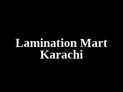 Lamination Mart Karachi