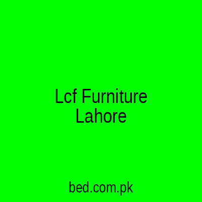 Lcf Furniture Lahore