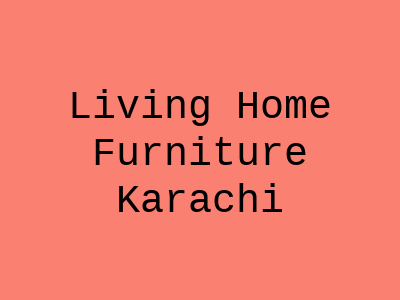 Living Home Furniture Karachi