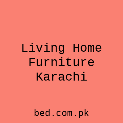 Living Home Furniture Karachi
