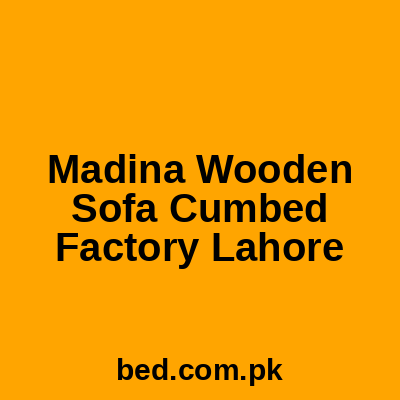 Madina Wooden Sofa Cumbed Factory Lahore