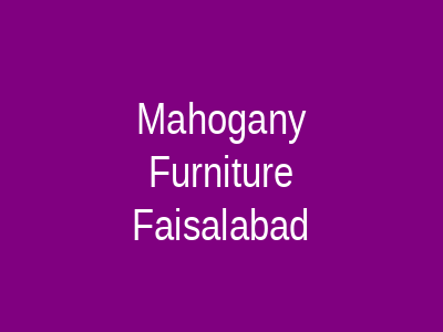 Mahogany Furniture Faisalabad