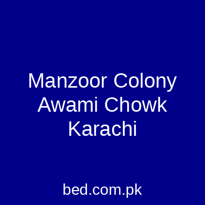 Manzoor Colony Awami Chowk Karachi