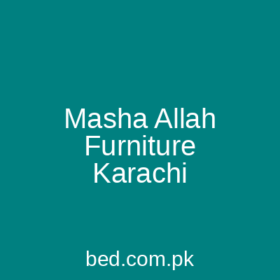 Masha Allah Furniture Karachi
