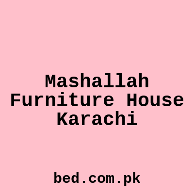 Mashallah Furniture House Karachi
