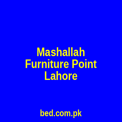 Masha Allah Furniture House Lahore