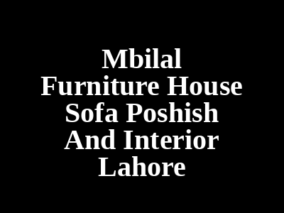 Mbilal Furniture House Sofa Poshish And Interior Lahore