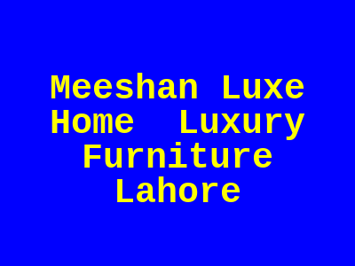 Meeshan Luxe Home Luxury Furniture Lahore