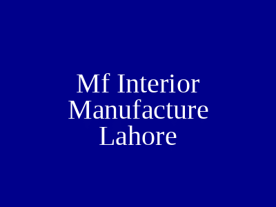 Mf Interior Manufacture Lahore