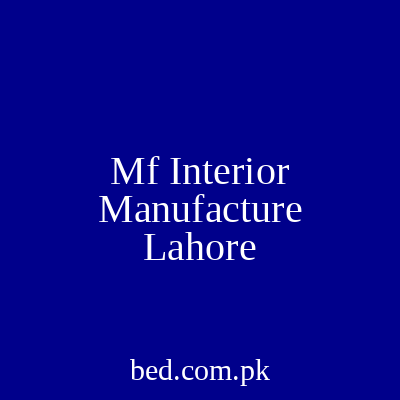 Mf Interior Manufacture Lahore