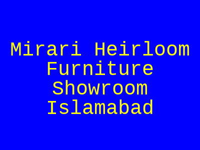 Mirari Heirloom Furniture Showroom Rawalpindi Islamabad