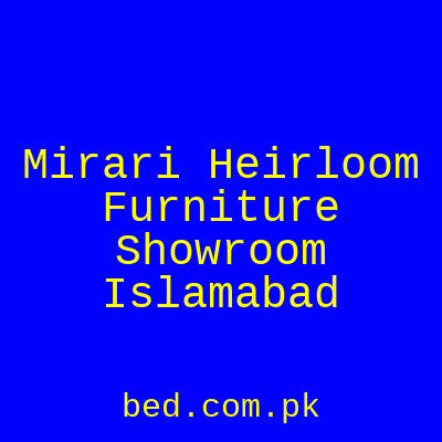 Mirari Heirloom Furniture Showroom Rawalpindi Islamabad