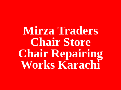 Mirza Traders Chair Store Chair Repairing Works Karachi