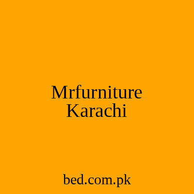 Mrfurniture Karachi