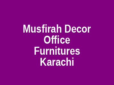 Musfirah Decor Office Furnitures Karachi