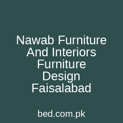Nawab Furniture And Interiors Furniture Design Faisalabad