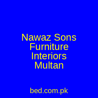 Nawaz Sons Furniture Interiors Multan