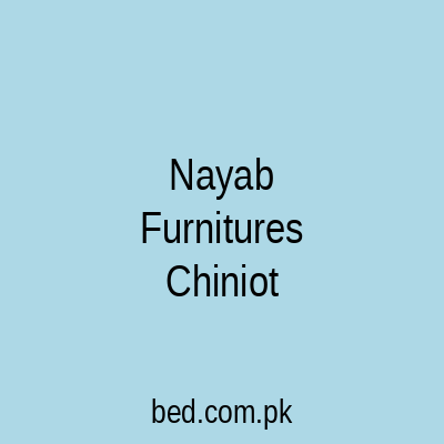 Nayab Furnitures Chiniot