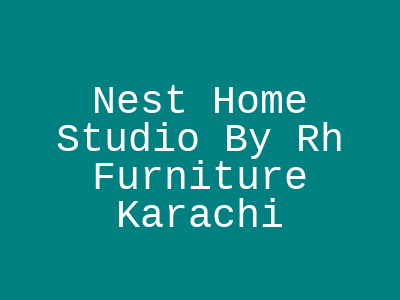 Nest Home Studio By Rh Furniture Karachi