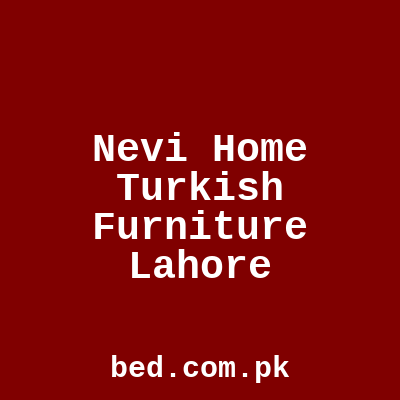 Nevi Home Turkish Furniture Lahore
