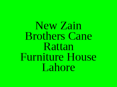 New Zain Brothers Cane Rattan Furniture House Lahore