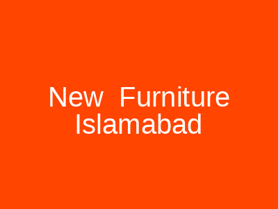 New Furniture Islamabad