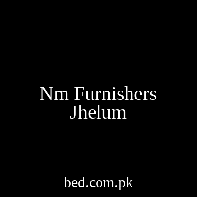 Nm Furnishers Jhelum Gujrat