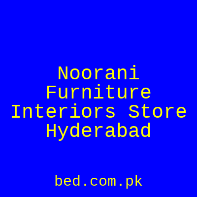 Noorani Furniture Interiors Store Hyderabad