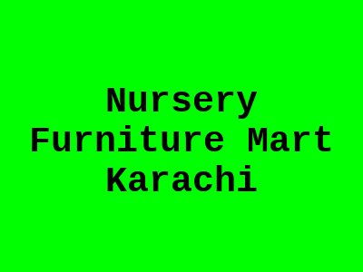 Nursery Furniture Mart Karachi