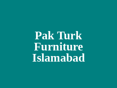 Pak Turk Furniture Rawalpindi Islamabad