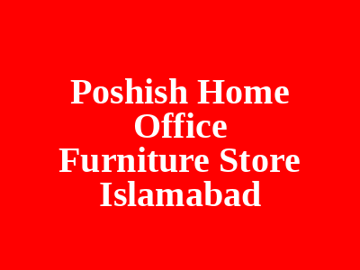 Poshish Home Office Furniture Store Islamabad