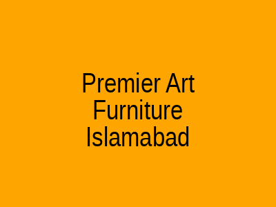 Premier Art Furniture Islamabad
