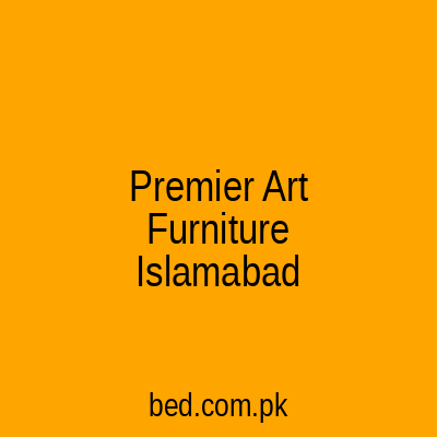 Premier Art Furniture Islamabad