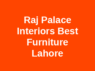 Raj Palace Interiors Best Furniture Lahore